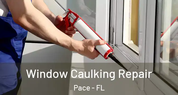  Window Caulking Repair Pace - FL