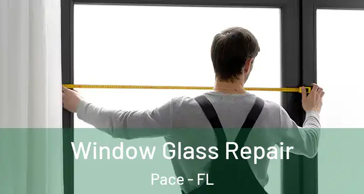  Window Glass Repair Pace - FL